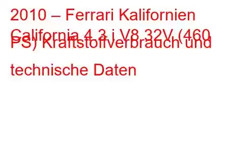 2010 – Ferrari Kalifornien
California 4.3 i V8 32V (460 PS) Kraftstoffverbrauch und technische Daten