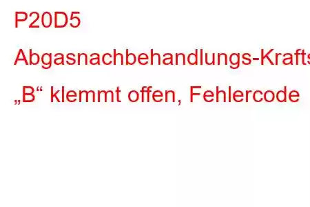 P20D5 Abgasnachbehandlungs-Kraftstoffeinspritzdüse „B“ klemmt offen, Fehlercode