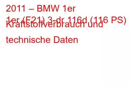 2011 – BMW 1er
1er (F21) 3-dr 116d (116 PS) Kraftstoffverbrauch und technische Daten