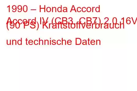 1990 – Honda Accord
Accord IV (CB3, CB7) 2.0 16V (90 PS) Kraftstoffverbrauch und technische Daten