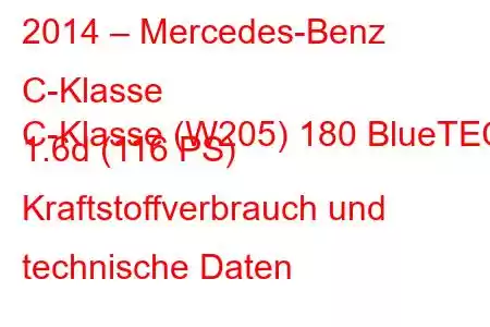 2014 – Mercedes-Benz C-Klasse
C-Klasse (W205) 180 BlueTEC 1.6d (116 PS) Kraftstoffverbrauch und technische Daten