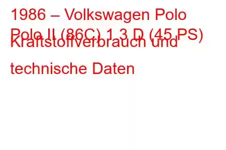 1986 – Volkswagen Polo
Polo II (86C) 1.3 D (45 PS) Kraftstoffverbrauch und technische Daten