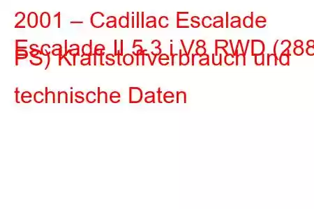 2001 – Cadillac Escalade
Escalade II 5.3 i V8 RWD (288 PS) Kraftstoffverbrauch und technische Daten