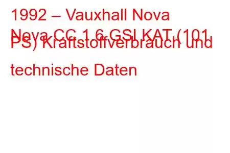 1992 – Vauxhall Nova
Nova CC 1.6 GSI KAT (101 PS) Kraftstoffverbrauch und technische Daten