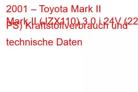 2001 – Toyota Mark II
Mark II (JZX110) 3.0 i 24V (220 PS) Kraftstoffverbrauch und technische Daten