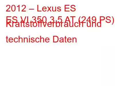 2012 – Lexus ES
ES VI 350 3,5 AT (249 PS) Kraftstoffverbrauch und technische Daten