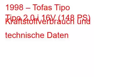 1998 – Tofas Tipo
Tipo 2.0 i 16V (148 PS) Kraftstoffverbrauch und technische Daten