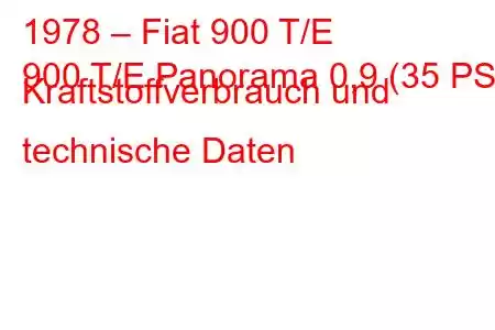 1978 – Fiat 900 T/E
900 T/E Panorama 0,9 (35 PS) Kraftstoffverbrauch und technische Daten