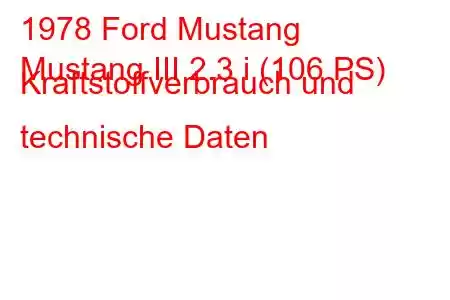 1978 Ford Mustang
Mustang III 2.3 i (106 PS) Kraftstoffverbrauch und technische Daten