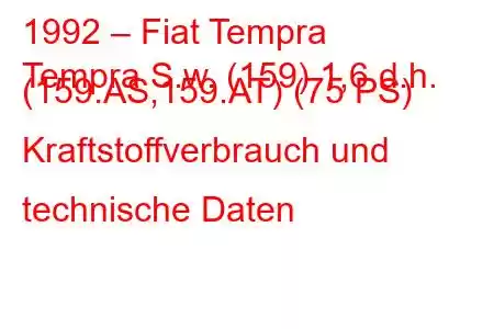 1992 – Fiat Tempra
Tempra S.w. (159) 1,6 d.h. (159.AS,159.AT) (75 PS) Kraftstoffverbrauch und technische Daten