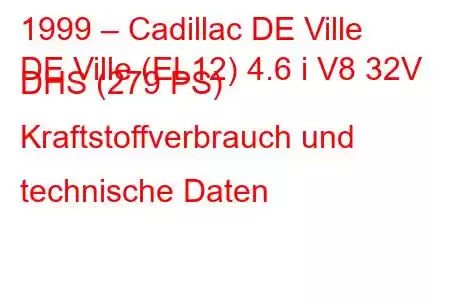 1999 – Cadillac DE Ville
DE Ville (EL12) 4.6 i V8 32V DHS (279 PS) Kraftstoffverbrauch und technische Daten