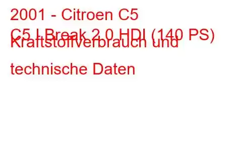 2001 - Citroen C5
C5 I Break 2.0 HDI (140 PS) Kraftstoffverbrauch und technische Daten