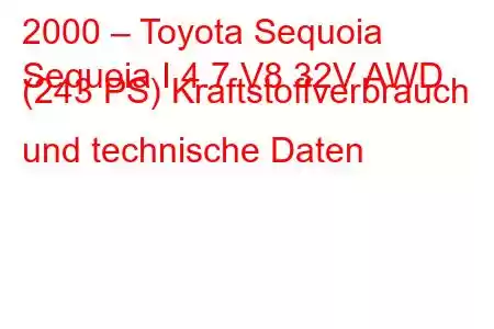 2000 – Toyota Sequoia
Sequoia I 4.7 V8 32V AWD (243 PS) Kraftstoffverbrauch und technische Daten