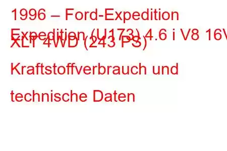 1996 – Ford-Expedition
Expedition (U173) 4.6 i V8 16V XLT 4WD (243 PS) Kraftstoffverbrauch und technische Daten