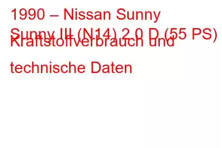 1990 – Nissan Sunny
Sunny III (N14) 2.0 D (55 PS) Kraftstoffverbrauch und technische Daten