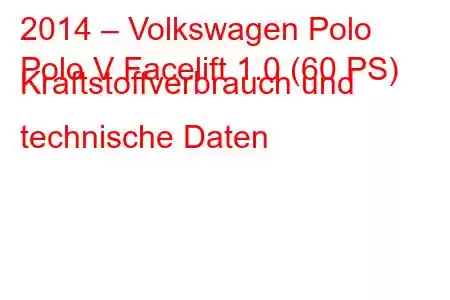 2014 – Volkswagen Polo
Polo V Facelift 1.0 (60 PS) Kraftstoffverbrauch und technische Daten