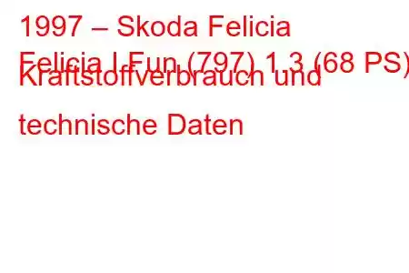 1997 – Skoda Felicia
Felicia I Fun (797) 1.3 (68 PS) Kraftstoffverbrauch und technische Daten