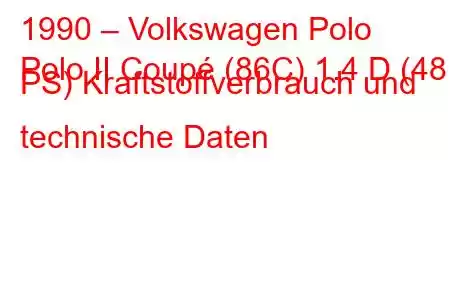 1990 – Volkswagen Polo
Polo II Coupé (86C) 1.4 D (48 PS) Kraftstoffverbrauch und technische Daten