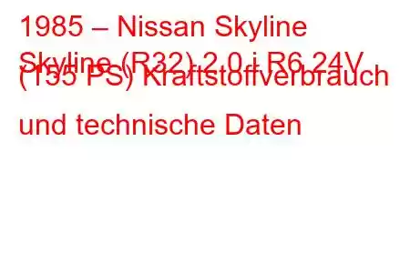 1985 – Nissan Skyline
Skyline (R32) 2.0 i R6 24V (155 PS) Kraftstoffverbrauch und technische Daten