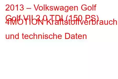 2013 – Volkswagen Golf
Golf VII 2.0 TDI (150 PS) 4MOTION Kraftstoffverbrauch und technische Daten