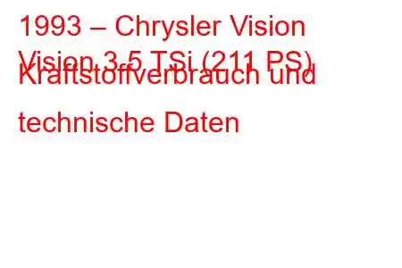 1993 – Chrysler Vision
Vision 3.5 TSi (211 PS) Kraftstoffverbrauch und technische Daten