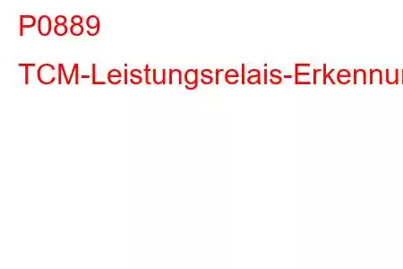 P0889 TCM-Leistungsrelais-Erkennungsstromkreis-/Leistungsfehlercode