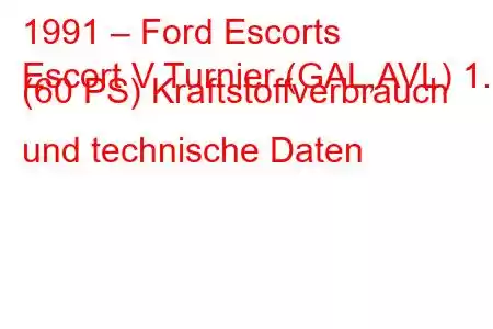 1991 – Ford Escorts
Escort V Turnier (GAL,AVL) 1.3 (60 PS) Kraftstoffverbrauch und technische Daten