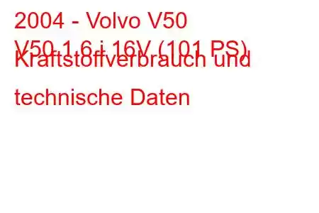 2004 - Volvo V50
V50 1.6 i 16V (101 PS) Kraftstoffverbrauch und technische Daten