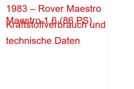 1983 – Rover Maestro
Maestro 1.6 (86 PS) Kraftstoffverbrauch und technische Daten