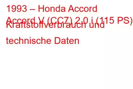 1993 – Honda Accord
Accord V (CC7) 2.0 i (115 PS) Kraftstoffverbrauch und technische Daten