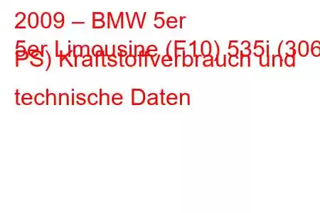 2009 – BMW 5er
5er Limousine (F10) 535i (306 PS) Kraftstoffverbrauch und technische Daten