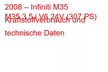 2008 – Infiniti M35
M35 3.5 i V6 24V (307 PS) Kraftstoffverbrauch und technische Daten