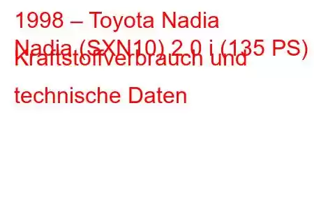 1998 – Toyota Nadia
Nadia (SXN10) 2.0 i (135 PS) Kraftstoffverbrauch und technische Daten