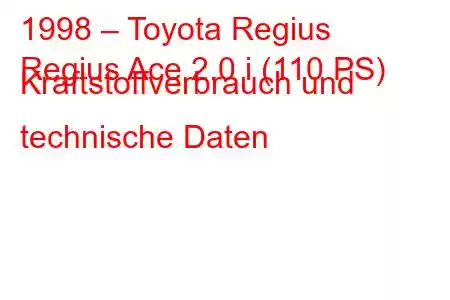 1998 – Toyota Regius
Regius Ace 2.0 i (110 PS) Kraftstoffverbrauch und technische Daten