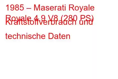 1985 – Maserati Royale
Royale 4.9 V8 (280 PS) Kraftstoffverbrauch und technische Daten