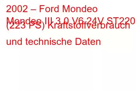 2002 – Ford Mondeo
Mondeo III 3.0 V6 24V ST220 (223 PS) Kraftstoffverbrauch und technische Daten