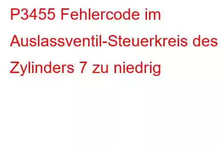 P3455 Fehlercode im Auslassventil-Steuerkreis des Zylinders 7 zu niedrig