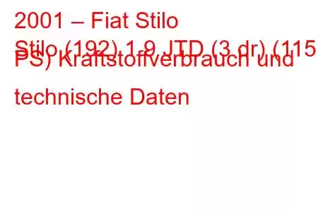 2001 – Fiat Stilo
Stilo (192) 1.9 JTD (3 dr) (115 PS) Kraftstoffverbrauch und technische Daten