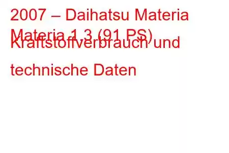 2007 – Daihatsu Materia
Materia 1.3 (91 PS) Kraftstoffverbrauch und technische Daten