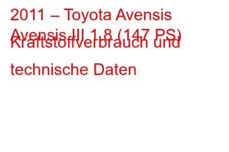 2011 – Toyota Avensis
Avensis III 1.8 (147 PS) Kraftstoffverbrauch und technische Daten