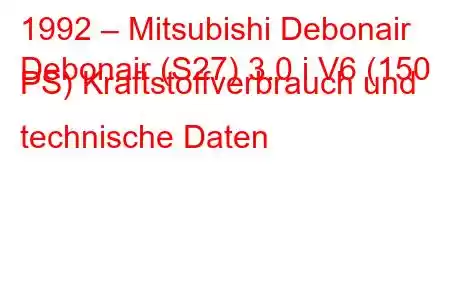 1992 – Mitsubishi Debonair
Debonair (S27) 3.0 i V6 (150 PS) Kraftstoffverbrauch und technische Daten