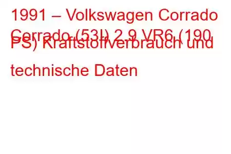 1991 – Volkswagen Corrado
Corrado (53I) 2.9 VR6 (190 PS) Kraftstoffverbrauch und technische Daten