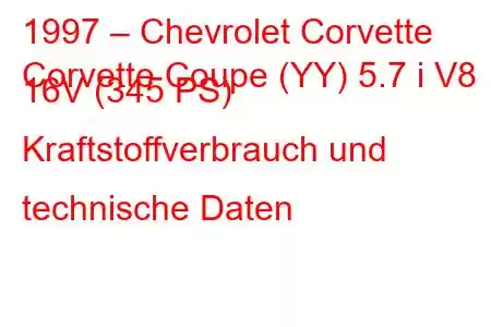 1997 – Chevrolet Corvette
Corvette Coupe (YY) 5.7 i V8 16V (345 PS) Kraftstoffverbrauch und technische Daten