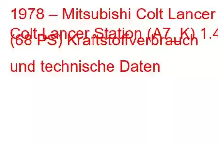 1978 – Mitsubishi Colt Lancer
Colt Lancer Station (A7_K) 1.4 (68 PS) Kraftstoffverbrauch und technische Daten