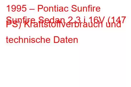 1995 – Pontiac Sunfire
Sunfire Sedan 2.3 i 16V (147 PS) Kraftstoffverbrauch und technische Daten