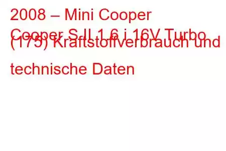 2008 – Mini Cooper
Cooper S II 1.6 i 16V Turbo (175) Kraftstoffverbrauch und technische Daten