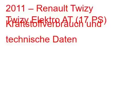 2011 – Renault Twizy
Twizy Elektro AT (17 PS) Kraftstoffverbrauch und technische Daten