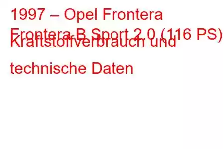 1997 – Opel Frontera
Frontera B Sport 2.0 (116 PS) Kraftstoffverbrauch und technische Daten