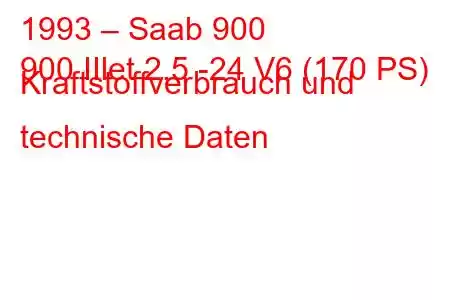 1993 – Saab 900
900 IIlet 2,5 -24 V6 (170 PS) Kraftstoffverbrauch und technische Daten