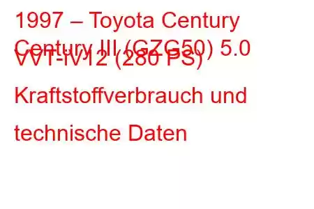 1997 – Toyota Century
Century III (GZG50) 5.0 VVT-iV12 (280 PS) Kraftstoffverbrauch und technische Daten